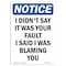 Signmission OSHA Notice Sign, I Didn't Say It Was Your Fault, 24in X 18in Rigid Plastic, 18" W, 24" L, Portrait OS-NS-P-1824-V-13596 - alternate 1